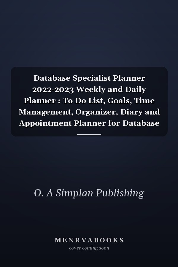Database Specialist Planner 2022-2023 Weekly and Daily Planner : To Do List, Goals, Time Management, Organizer, Diary and Appointment Planner for Database Specialist