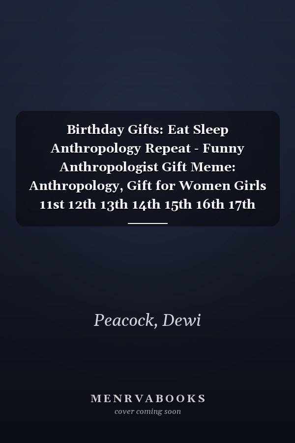 Birthday Gifts: Eat Sleep Anthropology Repeat - Funny Anthropologist Gift Meme: Anthropology, Gift for Women Girls 11st 12th 13th 14th 15th 16th 17th 18th 19th 20th 21th,Diary