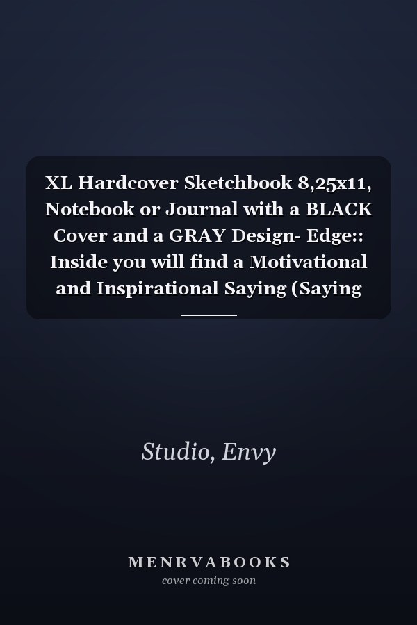 XL Hardcover Sketchbook 8,25x11, Notebook or Journal with a BLACK Cover and a GRAY Design- Edge:: Inside you will find a Motivational and Inspirational Saying (Saying #2), Unisex: For Women or Men