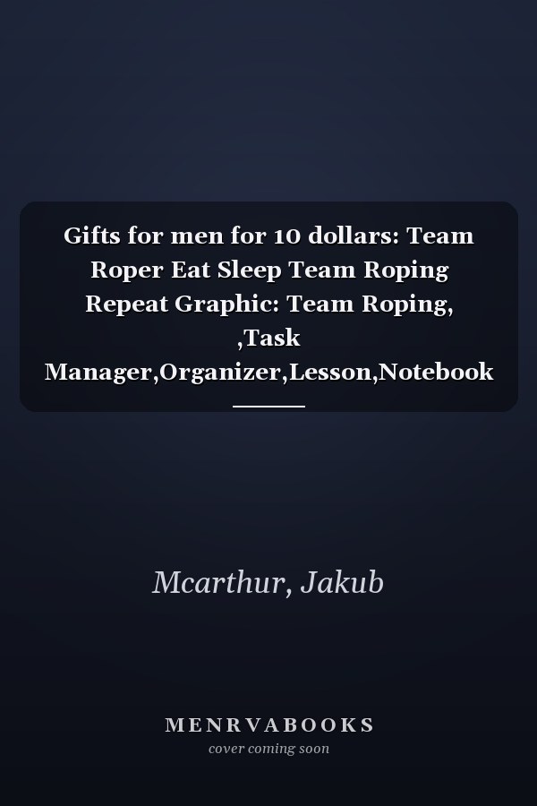 Gifts for men for 10 dollars: Team Roper Eat Sleep Team Roping Repeat Graphic: Team Roping, ,Task Manager,Organizer,Lesson,Notebook Journal,Happy,College,Personalized,Goals