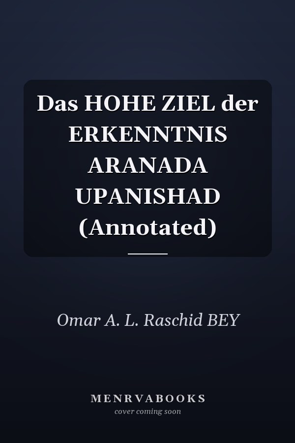 Das HOHE ZIEL der ERKENNTNIS ARANADA UPANISHAD (Annotated)