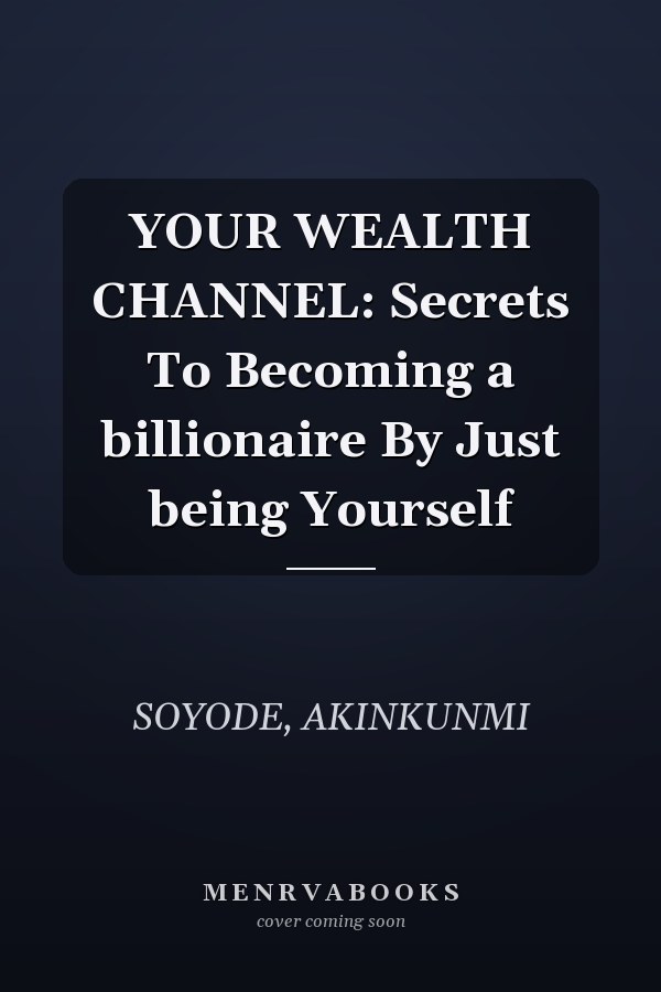 YOUR WEALTH CHANNEL: Secrets To Becoming a billionaire By Just being Yourself