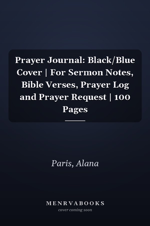 Prayer Journal: Black/Blue Cover | For Sermon Notes, Bible Verses, Prayer Log and Prayer Request | 100 Pages