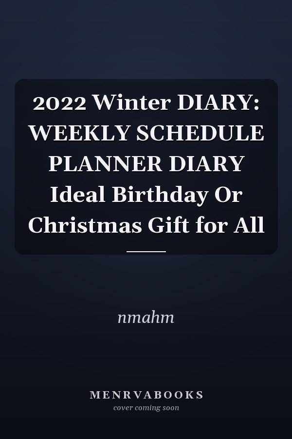 2022 Winter DIARY: WEEKLY SCHEDULE PLANNER DIARY Ideal Birthday Or Christmas Gift for All