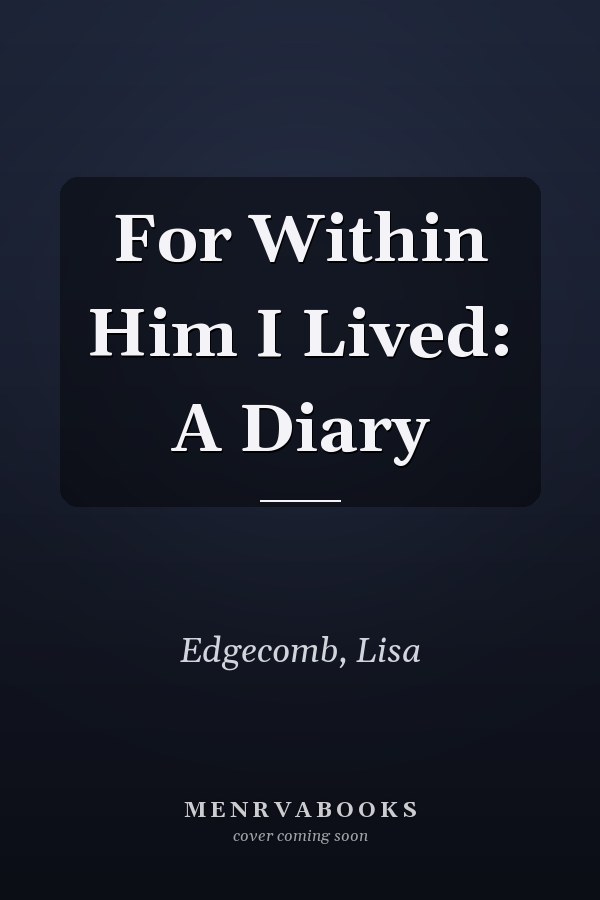 For Within Him I Lived: A Diary