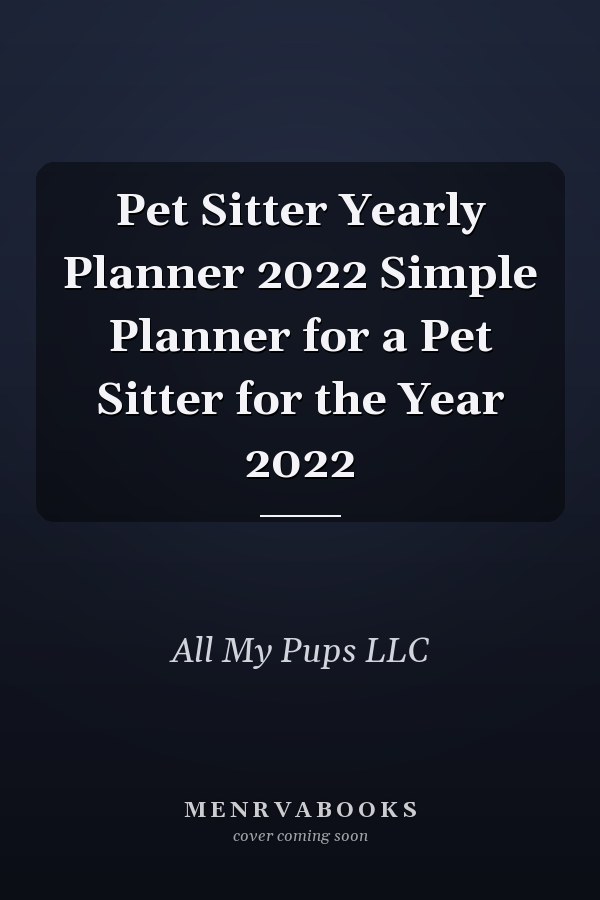 Pet Sitter Yearly Planner 2022 Simple Planner for a Pet Sitter for the Year 2022