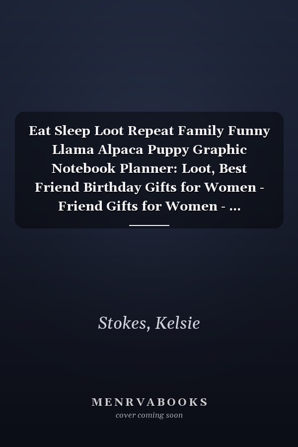 Eat Sleep Loot Repeat Family Funny Llama Alpaca Puppy Graphic Notebook Planner: Loot, Best Friend Birthday Gifts for Women - Friend Gifts for Women - ... Distance Friendship Gifts for Woman Bestfrien