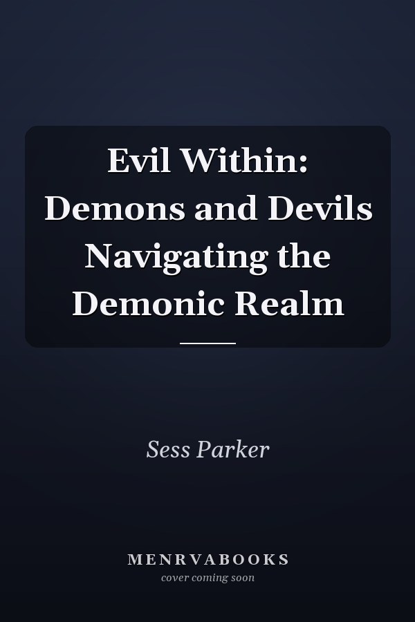 Evil Within: Demons and Devils Navigating the Demonic Realm