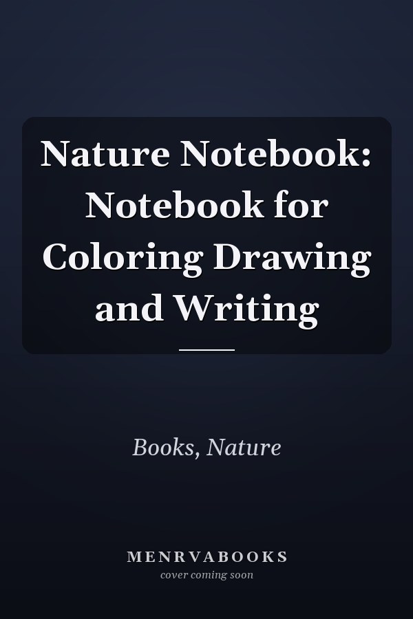 Nature Notebook: Notebook for Coloring Drawing and Writing