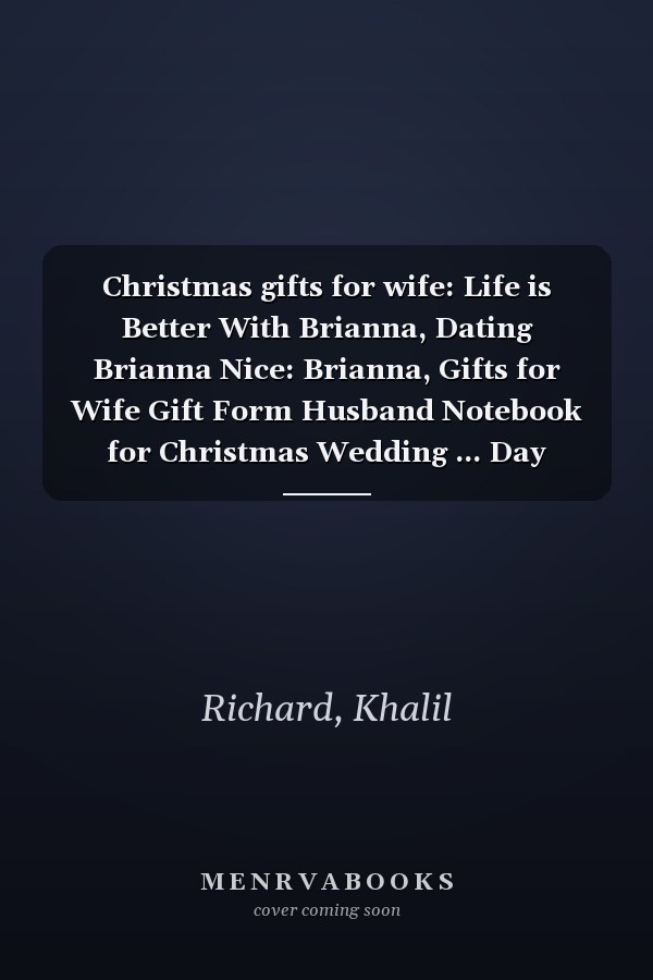 Christmas gifts for wife: Life is Better With Brianna, Dating Brianna Nice: Brianna, Gifts for Wife Gift Form Husband Notebook for Christmas Wedding ... Day Romantic for Wife Ideas,PocketPlanner