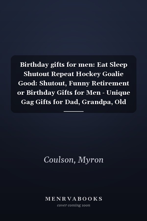 Birthday gifts for men: Eat Sleep Shutout Repeat Hockey Goalie Good: Shutout, Funny Retirement or Birthday Gifts for Men - Unique Gag Gifts for Dad, Grandpa, Old Man, or Senior Citizen,Management
