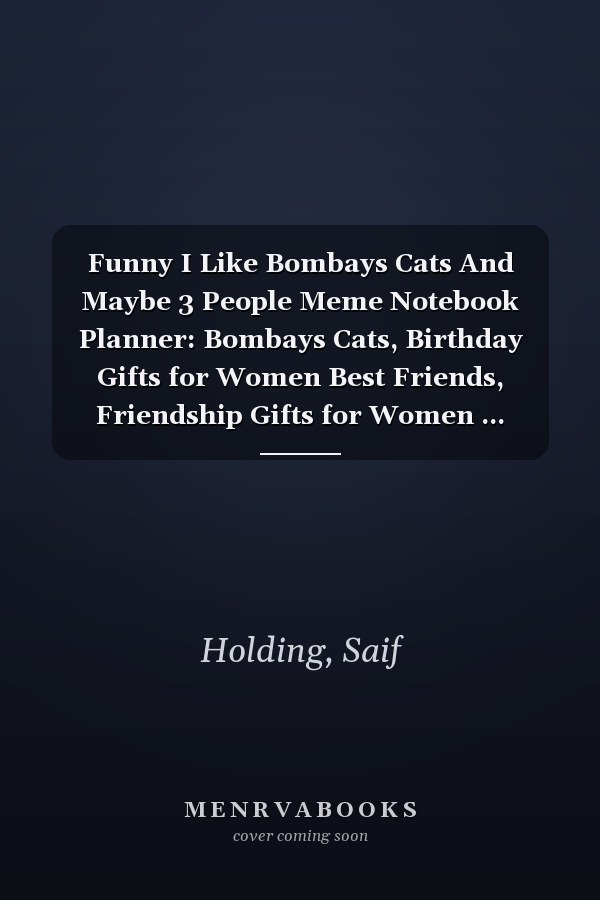 Funny I Like Bombays Cats And Maybe 3 People Meme Notebook Planner: Bombays Cats, Birthday Gifts for Women Best Friends, Friendship Gifts for Women ... Sister Lavender Scented Candles Funny Gifts