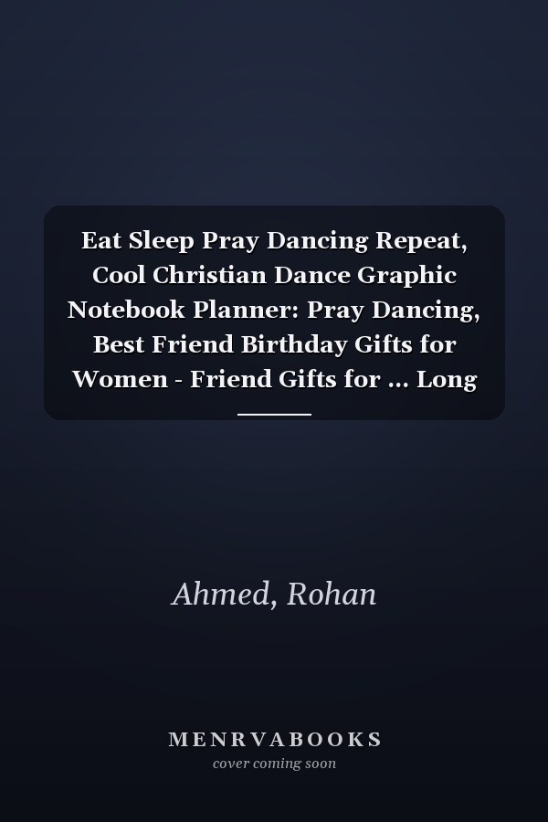 Eat Sleep Pray Dancing Repeat, Cool Christian Dance Graphic Notebook Planner: Pray Dancing, Best Friend Birthday Gifts for Women - Friend Gifts for ... Long Distance Friendship Gifts for Woman Bes