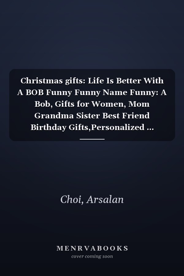Christmas gifts: Life Is Better With A BOB Funny Funny Name Funny: A Bob, Gifts for Women, Mom Grandma Sister Best Friend Birthday Gifts,Personalized ... Mothers Day Christmas Gifts for Women,