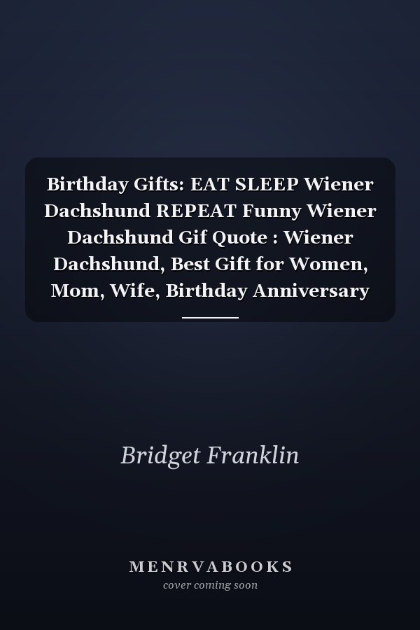 Birthday Gifts: EAT SLEEP Wiener Dachshund REPEAT Funny Wiener Dachshund Gif Quote : Wiener Dachshund, Best Gift for Women, Mom, Wife, Birthday Anniversary Valentines Day Mothers Day,to-Do List