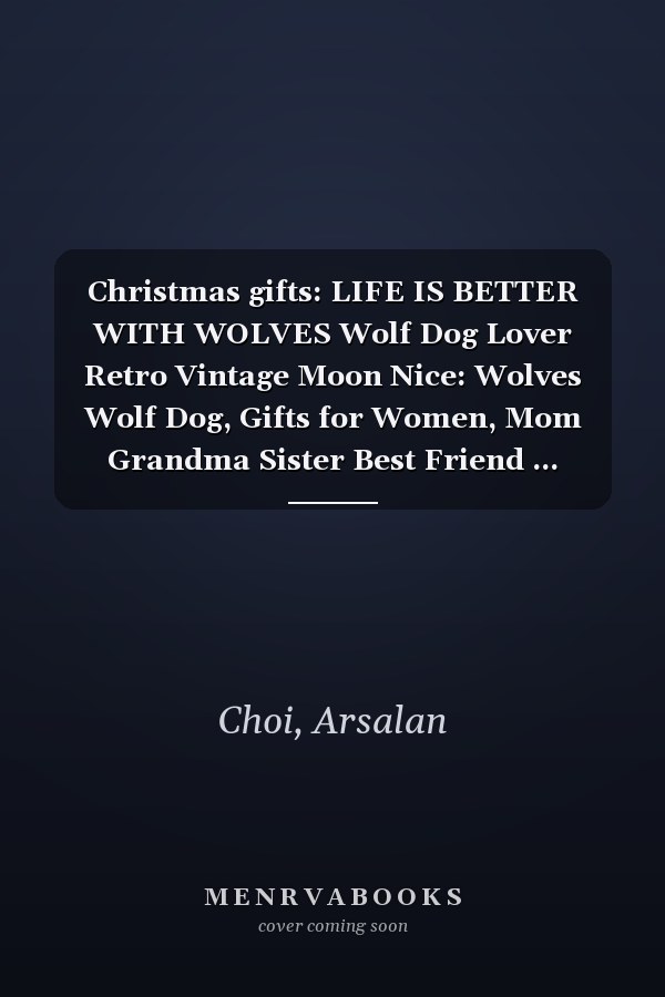 Christmas gifts: LIFE IS BETTER WITH WOLVES Wolf Dog Lover Retro Vintage Moon Nice: Wolves Wolf Dog, Gifts for Women, Mom Grandma Sister Best Friend ... Valentine's Thanksgiving Mothers Day