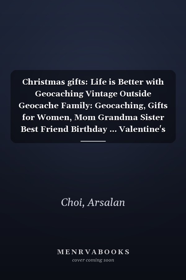 Christmas gifts: Life is Better with Geocaching Vintage Outside Geocache Family: Geocaching, Gifts for Women, Mom Grandma Sister Best Friend Birthday ... Valentine's Thanksgiving Mothers Day Christm
