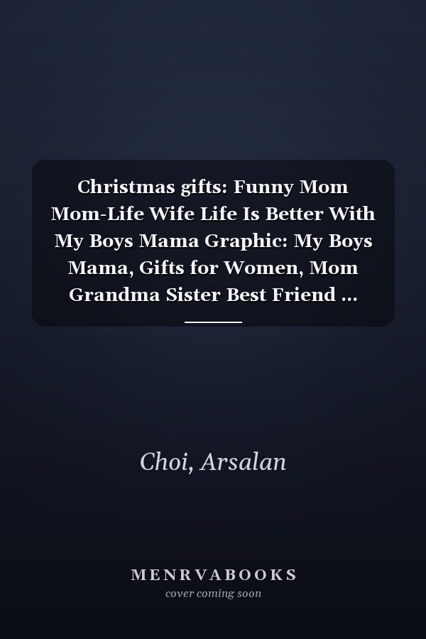 Christmas gifts: Funny Mom Mom-Life Wife Life Is Better With My Boys Mama Graphic: My Boys Mama, Gifts for Women, Mom Grandma Sister Best Friend ... Valentine's Thanksgiving Mothers Day Chr