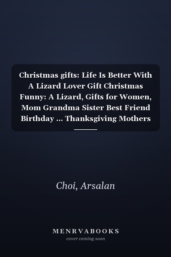 Christmas gifts: Life Is Better With A Lizard Lover Gift Christmas Funny: A Lizard, Gifts for Women, Mom Grandma Sister Best Friend Birthday ... Thanksgiving Mothers Day Christmas Gifts