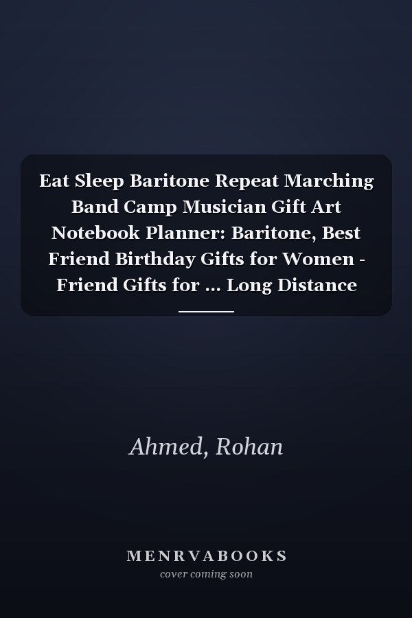 Eat Sleep Baritone Repeat Marching Band Camp Musician Gift Art Notebook Planner: Baritone, Best Friend Birthday Gifts for Women - Friend Gifts for ... Long Distance Friendship Gifts for Woman Best