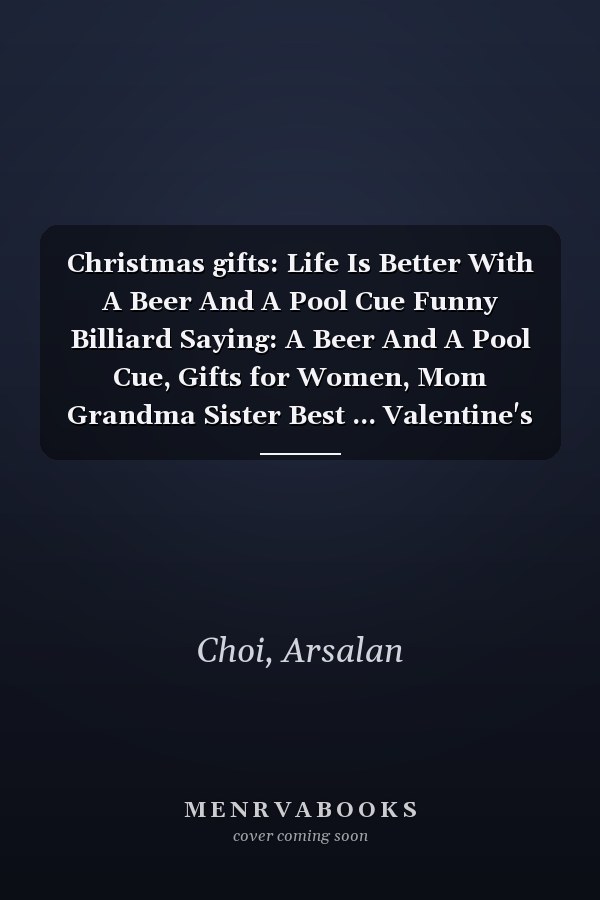 Christmas gifts: Life Is Better With A Beer And A Pool Cue Funny Billiard Saying: A Beer And A Pool Cue, Gifts for Women, Mom Grandma Sister Best ... Valentine's Thanksgiving Mothers