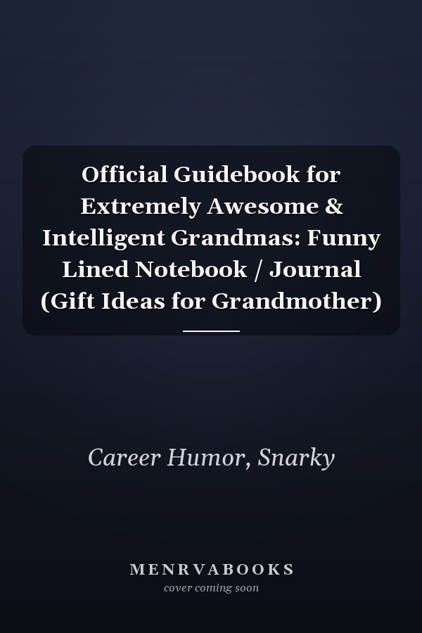 Official Guidebook for Extremely Awesome & Intelligent Grandmas: Funny Lined Notebook / Journal (Gift Ideas for Grandmother)