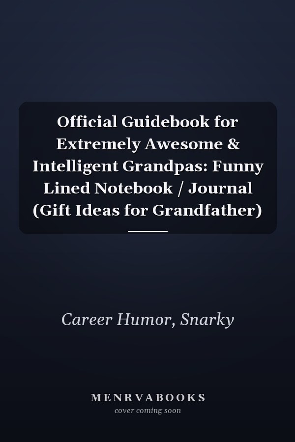 Official Guidebook for Extremely Awesome & Intelligent Grandpas: Funny Lined Notebook / Journal (Gift Ideas for Grandfather)