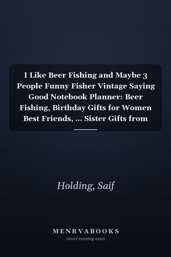 I Like Beer Fishing and Maybe 3 People Funny Fisher Vintage Saying Good Notebook Planner: Beer Fishing, Birthday Gifts for Women Best Friends, ... Sister Gifts from Sister Lavender Scent