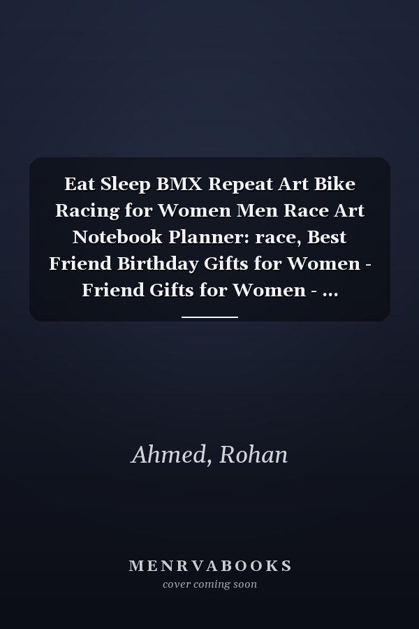 Eat Sleep BMX Repeat Art Bike Racing for Women Men Race Art Notebook Planner: race, Best Friend Birthday Gifts for Women - Friend Gifts for Women - ... Friendship Gifts for Woman Bestfriend