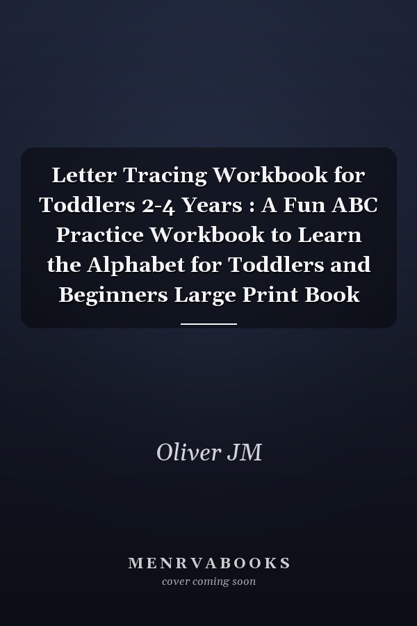 Letter Tracing Workbook for Toddlers 2-4 Years : A Fun ABC Practice Workbook to Learn the Alphabet for Toddlers and Beginners Large Print Book