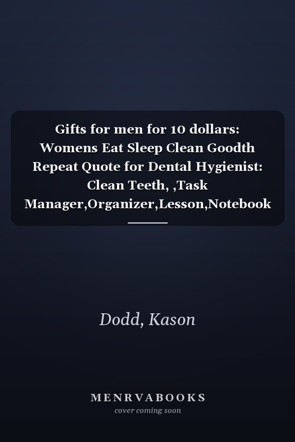 Gifts for men for 10 dollars: Womens Eat Sleep Clean Goodth Repeat Quote for Dental Hygienist: Clean Teeth, ,Task Manager,Organizer,Lesson,Notebook Journal,Happy,College,Personalized,Goals