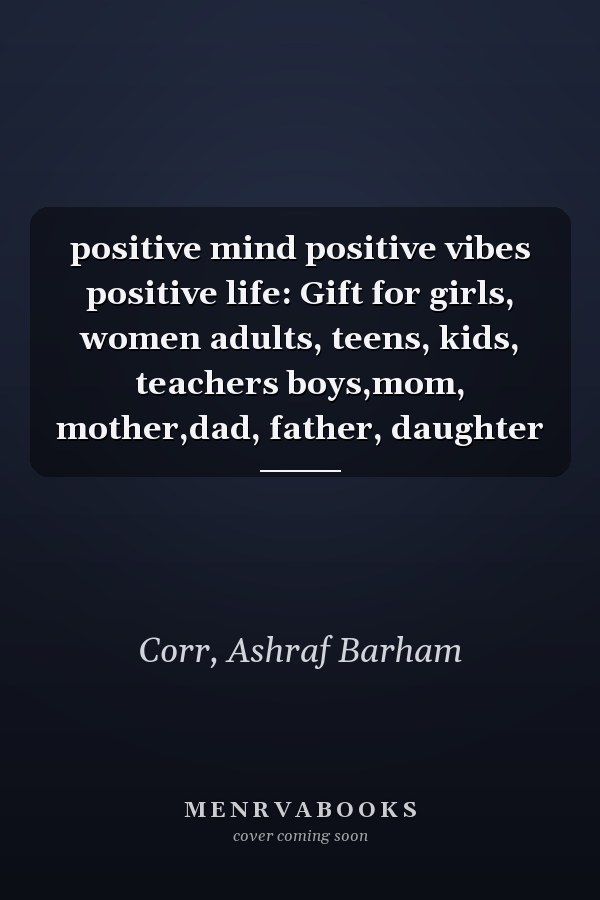 positive mind positive vibes positive life: Gift for girls, women adults, teens, kids, teachers boys,mom, mother,dad, father, daughter