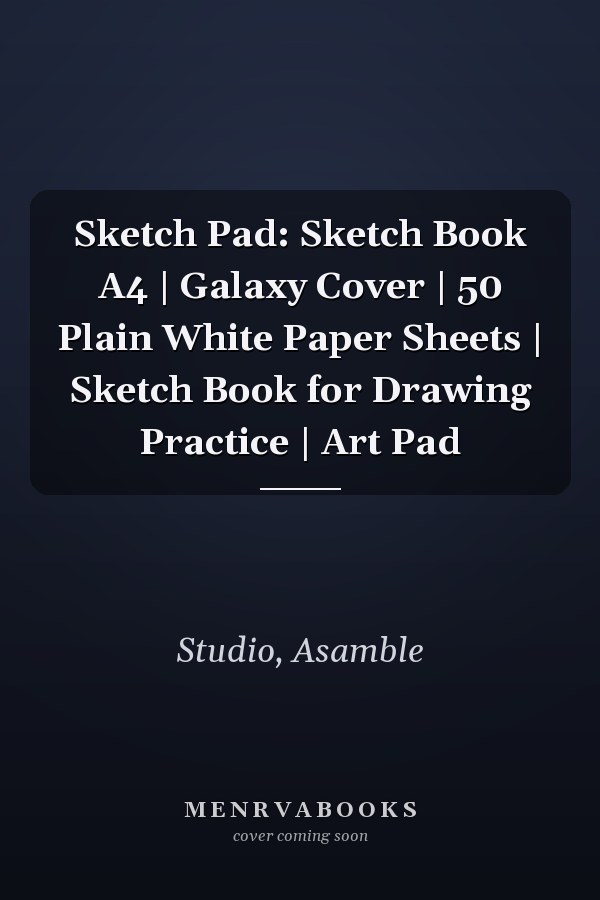 Sketch Pad: Sketch Book A4 | Galaxy Cover | 50 Plain White Paper Sheets | Sketch Book for Drawing Practice | Art Pad