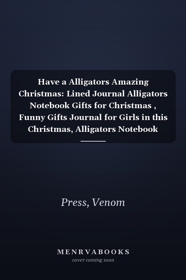 Have a Alligators Amazing Christmas: Lined Journal Alligators Notebook Gifts for Christmas , Funny Gifts Journal for Girls in this Christmas, Alligators Notebook Journal for Cute Girls