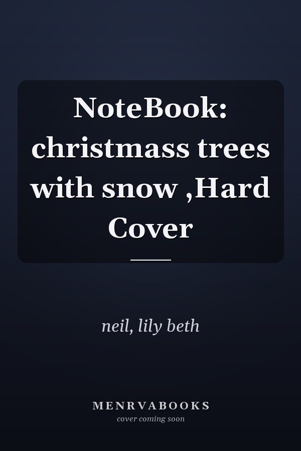 NoteBook: christmass trees with snow ,Hard Cover