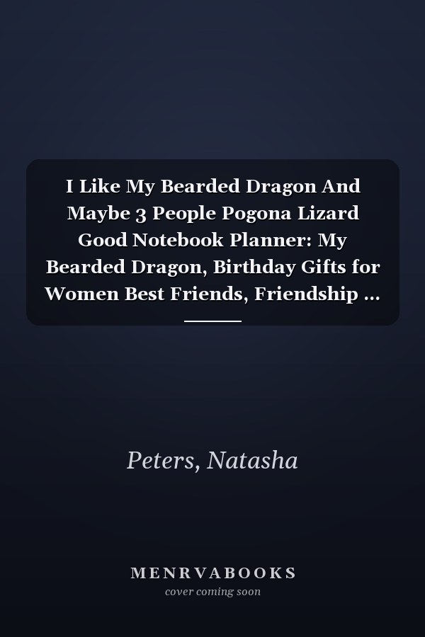 I Like My Bearded Dragon And Maybe 3 People Pogona Lizard Good Notebook Planner: My Bearded Dragon, Birthday Gifts for Women Best Friends, Friendship ... Sister Gifts from Sister Lavender Scented C