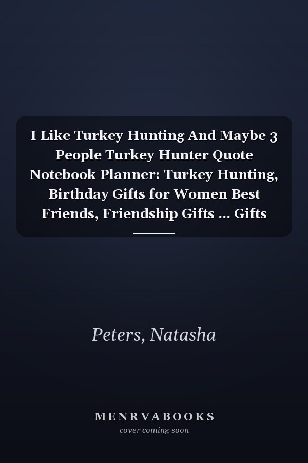 I Like Turkey Hunting And Maybe 3 People Turkey Hunter Quote Notebook Planner: Turkey Hunting, Birthday Gifts for Women Best Friends, Friendship Gifts ... Gifts from Sister Lavender Scented Candle