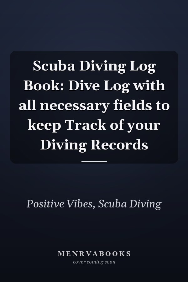 Scuba Diving Log Book: Dive Log with all necessary fields to keep Track of your Diving Records