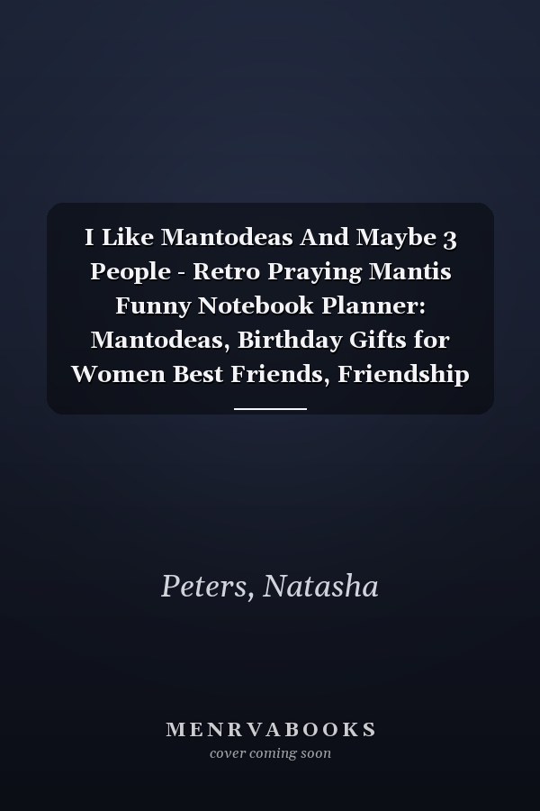 I Like Mantodeas And Maybe 3 People - Retro Praying Mantis Funny Notebook Planner: Mantodeas, Birthday Gifts for Women Best Friends, Friendship Gifts ... Gifts from Sister Lavender Scented Candles