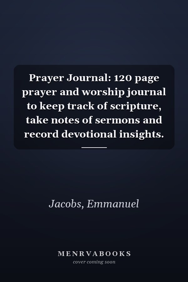 Prayer Journal: 120 page prayer and worship journal to keep track of scripture, take notes of sermons and record devotional insights.