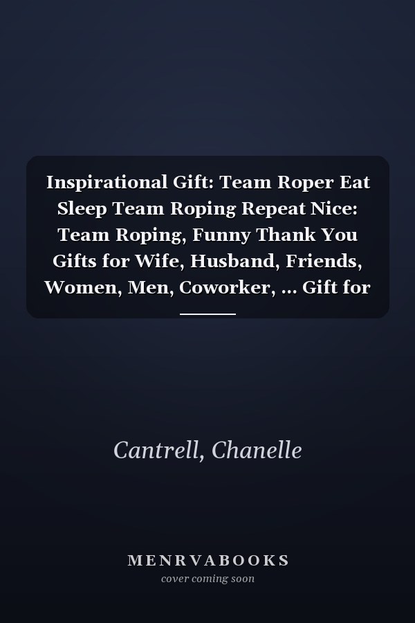 Inspirational Gift: Team Roper Eat Sleep Team Roping Repeat Nice: Team Roping, Funny Thank You Gifts for Wife, Husband, Friends, Women, Men, Coworker, ... Gift for Birthday, Graduation,Daily