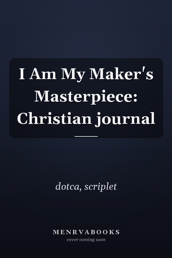 I Am My Maker's Masterpiece: Christian journal