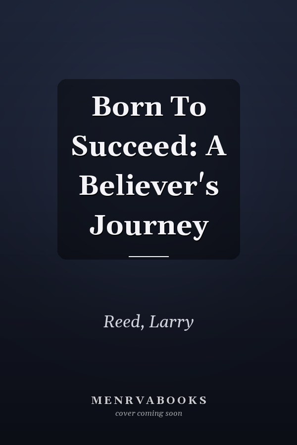 Born To Succeed: A Believer's Journey
