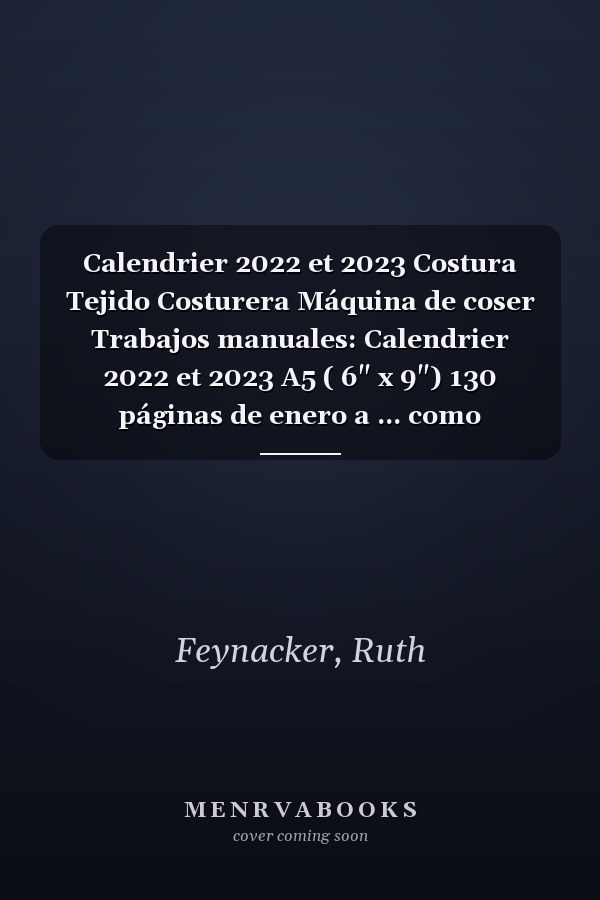 Calendrier 2022 et 2023 Costura Tejido Costurera Máquina de coser Trabajos manuales: Calendrier 2022 et 2023 A5 ( 6" x 9") 130 páginas de enero a ... como accesorio hecho a mano (Spanish Edition)