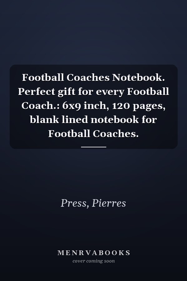 Football Coaches Notebook. Perfect gift for every Football Coach.: 6x9 inch, 120 pages, blank lined notebook for Football Coaches.