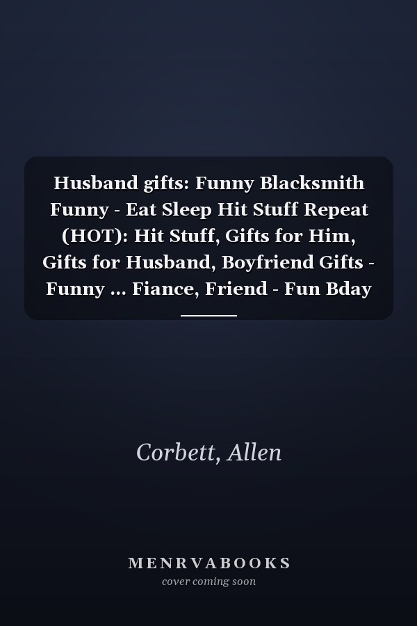 Husband gifts: Funny Blacksmith Funny - Eat Sleep Hit Stuff Repeat (HOT): Hit Stuff, Gifts for Him, Gifts for Husband, Boyfriend Gifts - Funny ... Fiance, Friend - Fun Bday Gifts for Men,Plan