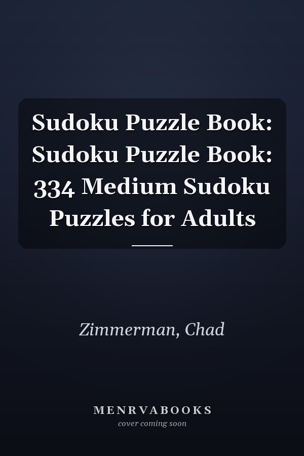 Sudoku Puzzle Book: Sudoku Puzzle Book: 334 Medium Sudoku Puzzles for Adults
