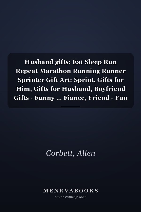 Husband gifts: Eat Sleep Run Repeat Marathon Running Runner Sprinter Gift Art: Sprint, Gifts for Him, Gifts for Husband, Boyfriend Gifts - Funny ... Fiance, Friend - Fun Bday Gifts for Men,Pl