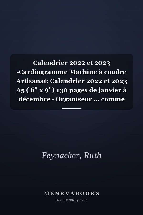 Calendrier 2022 et 2023 -Cardiogramme Machine à coudre Artisanat: Calendrier 2022 et 2023 A5 ( 6" x 9") 130 pages de janvier à décembre - Organiseur ... comme accessoire fait main (French Edition)