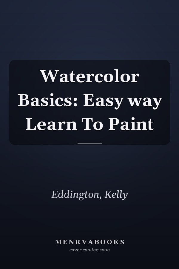 Watercolor Basics: Easy way Learn To Paint